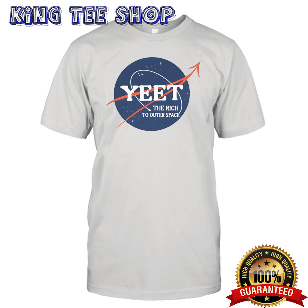 Yeet the rich to outer space shirt