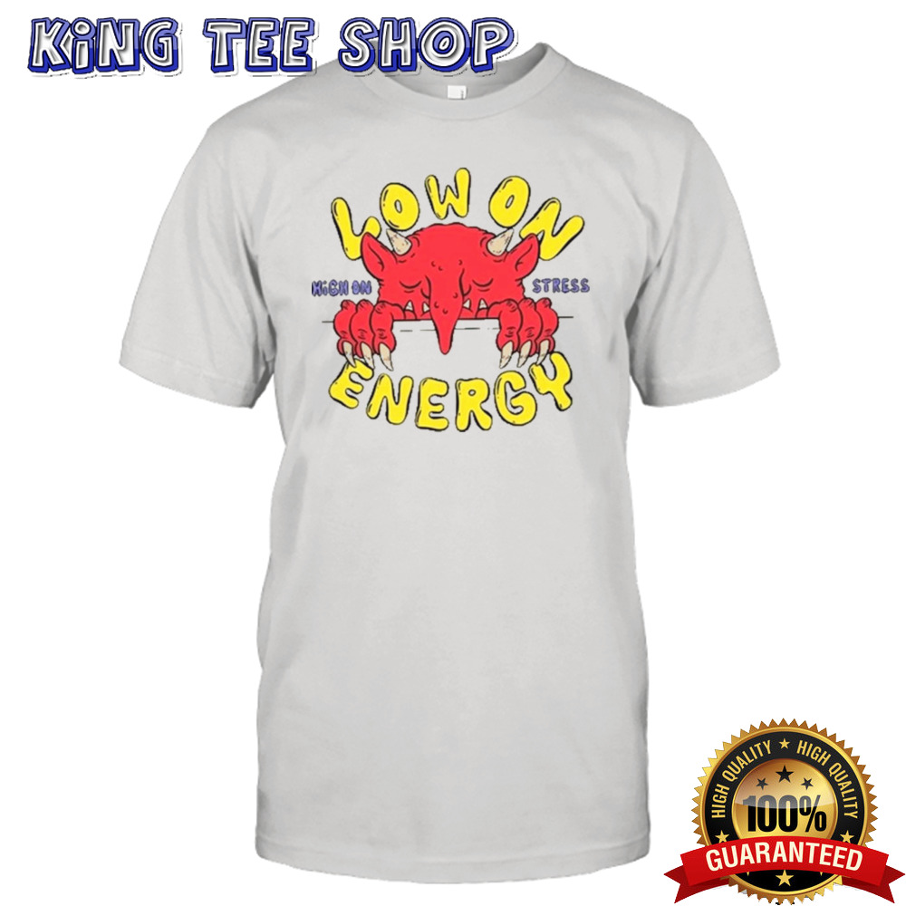 Low On Energy High On Stress Shirt