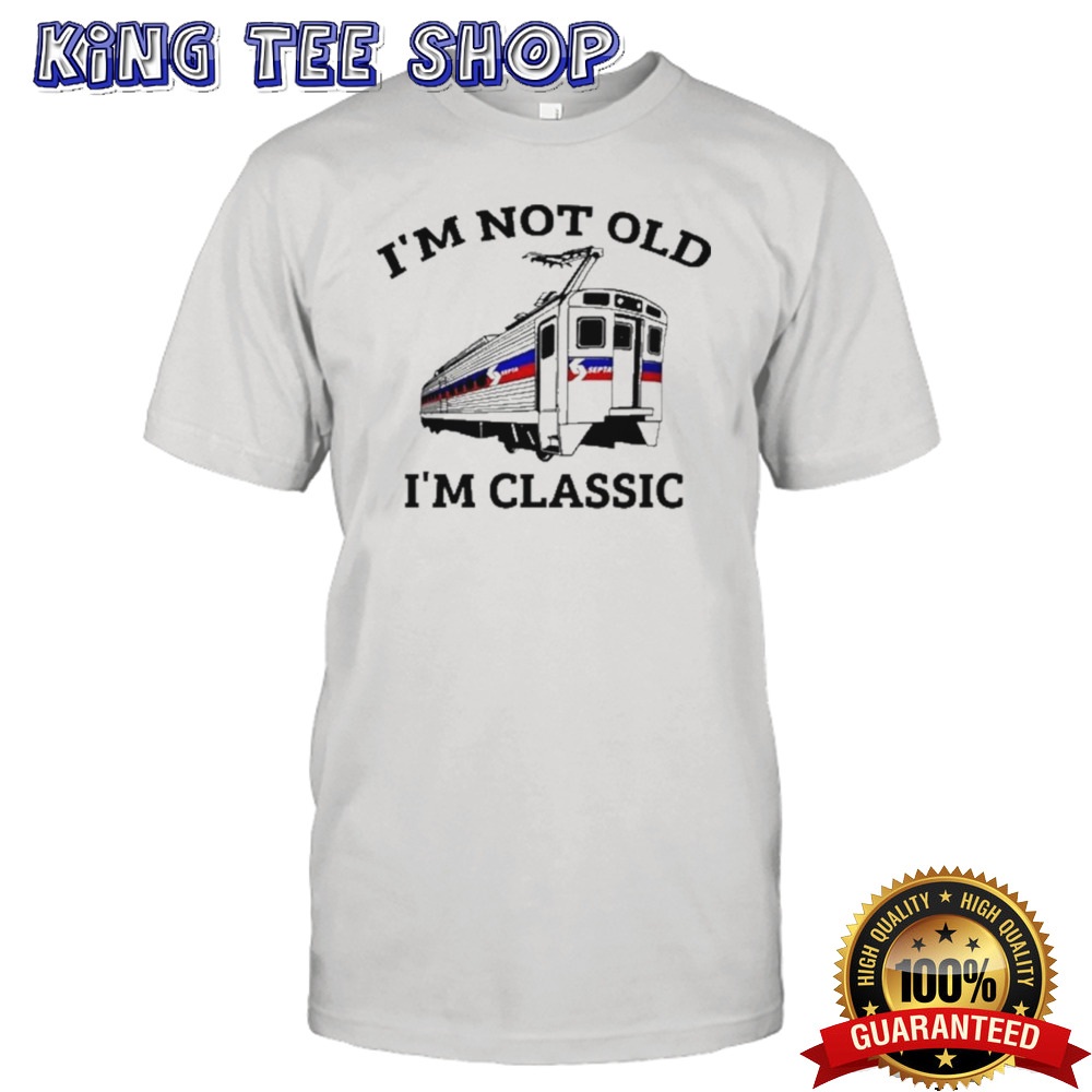 Septa I’m Not Old I’m Classic Shirt