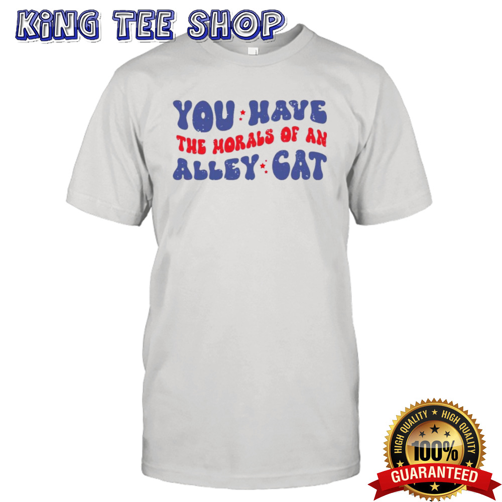 You Have the Morals of an Alley Cat – Debate Humor T-Shirt