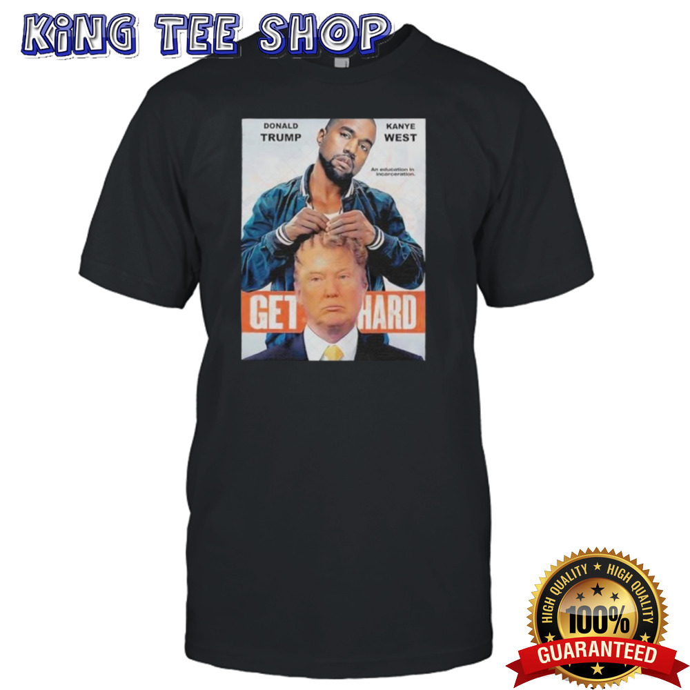 Get Hard Donald Trump And Kanye West shirt