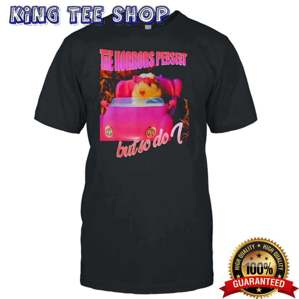The horrors persist but so do shirt