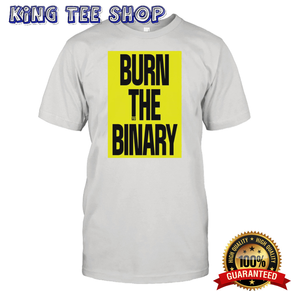 Burn the binary shirt