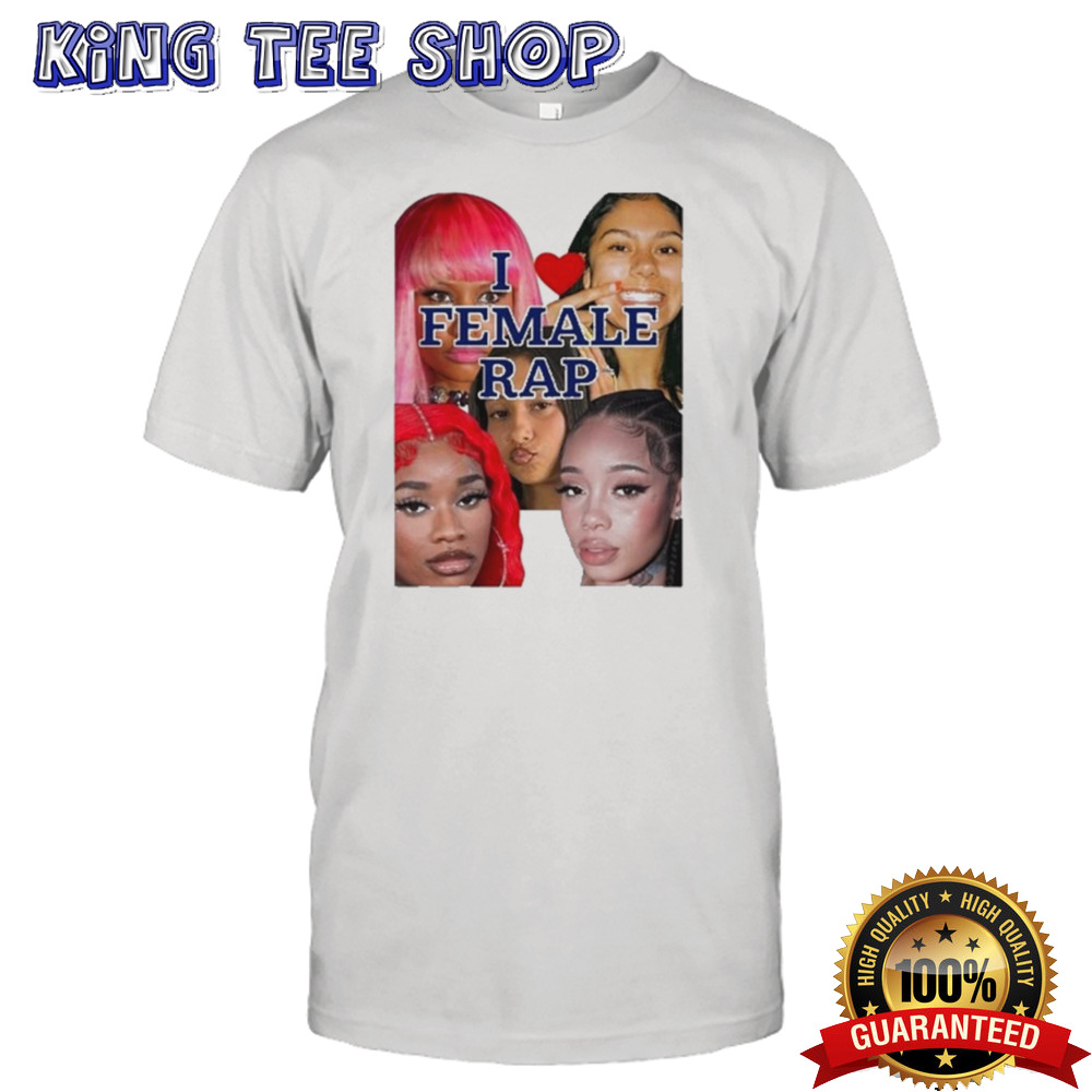 I Love Female Rap Shirt