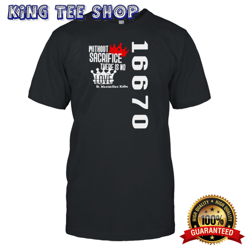 Paxtrader777 wearing without sacrifice there is no love st maximilian kolbe 16670 shirt