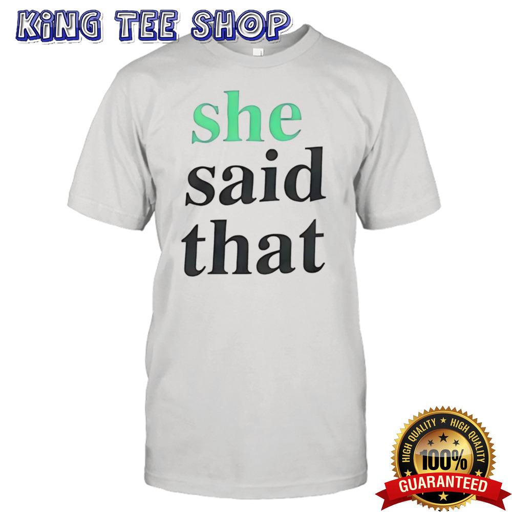 She said that shirt