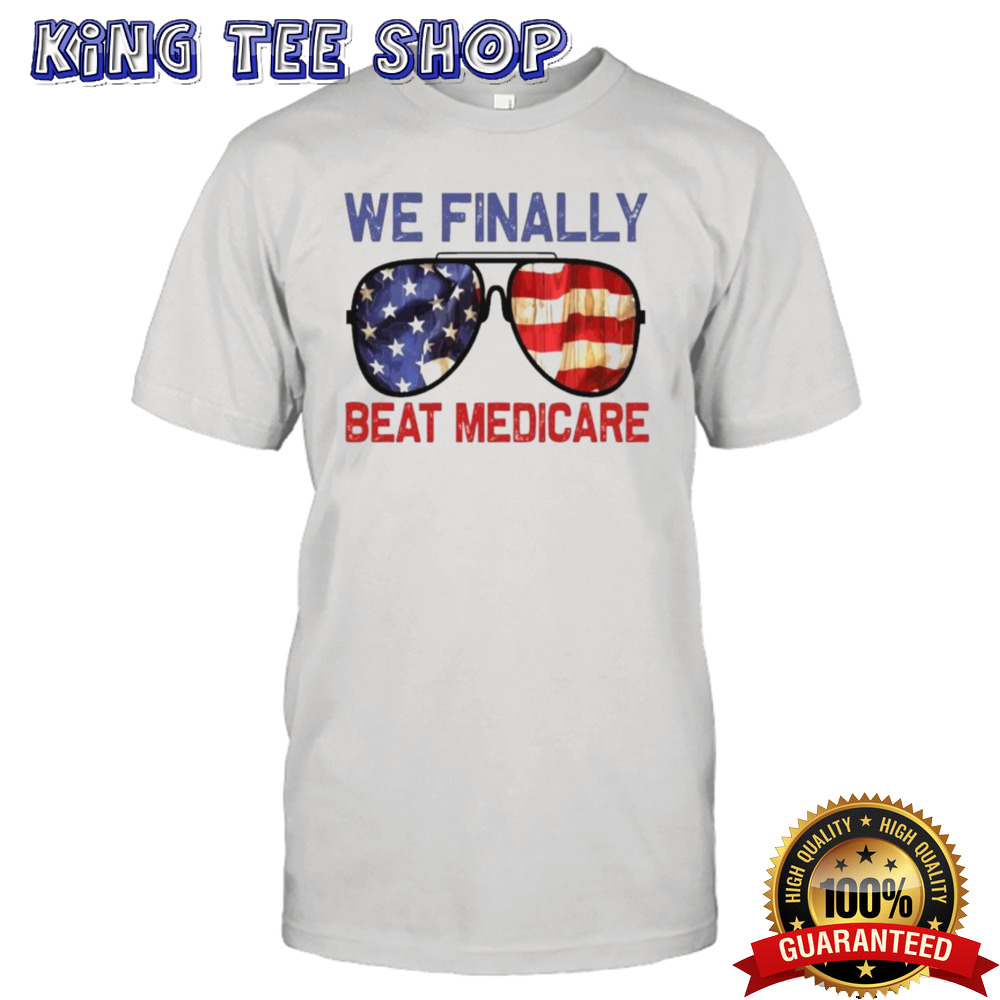 Sunglasses We Finally Beat Medicare Biden 2024 T-Shirt