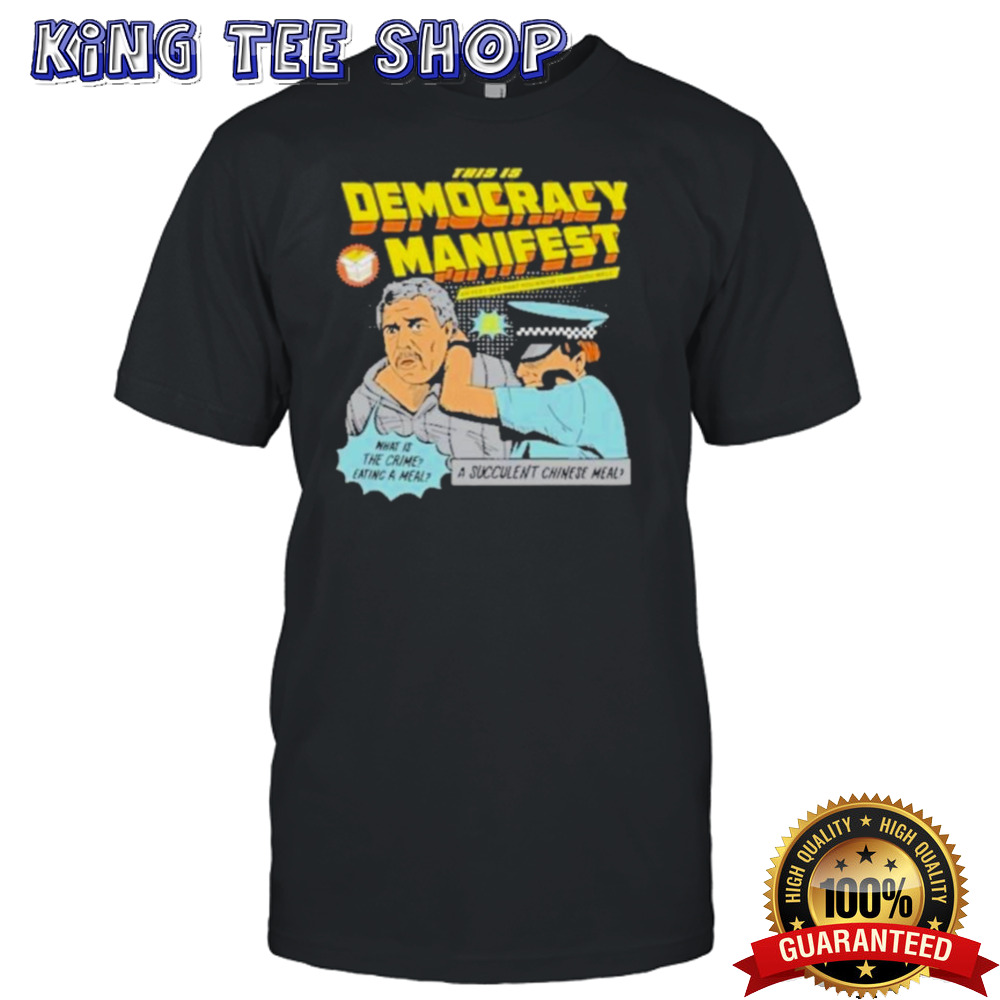 A Succulent Chinese Meal This Is Democracy Manifest T Shirt
