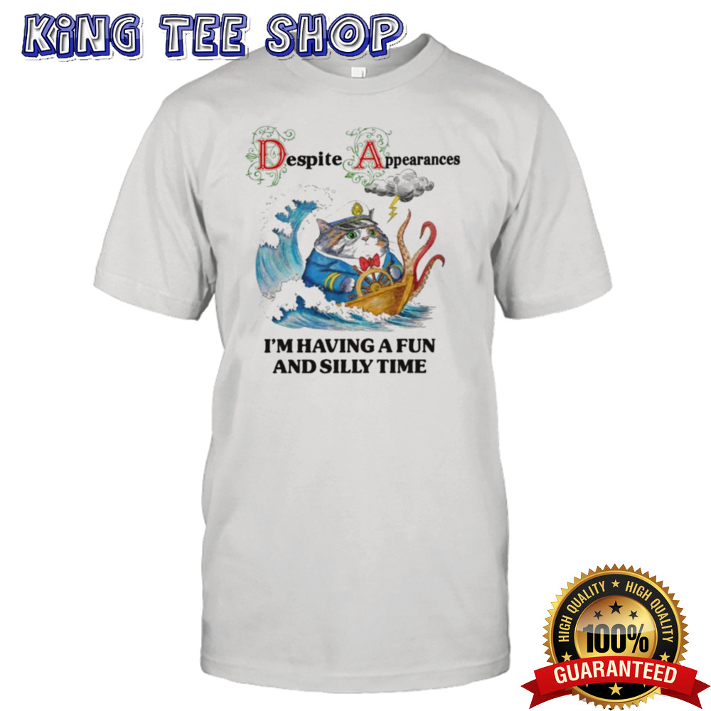 Despite Appearances I’m Having A Fun And Silly Time T-shirt