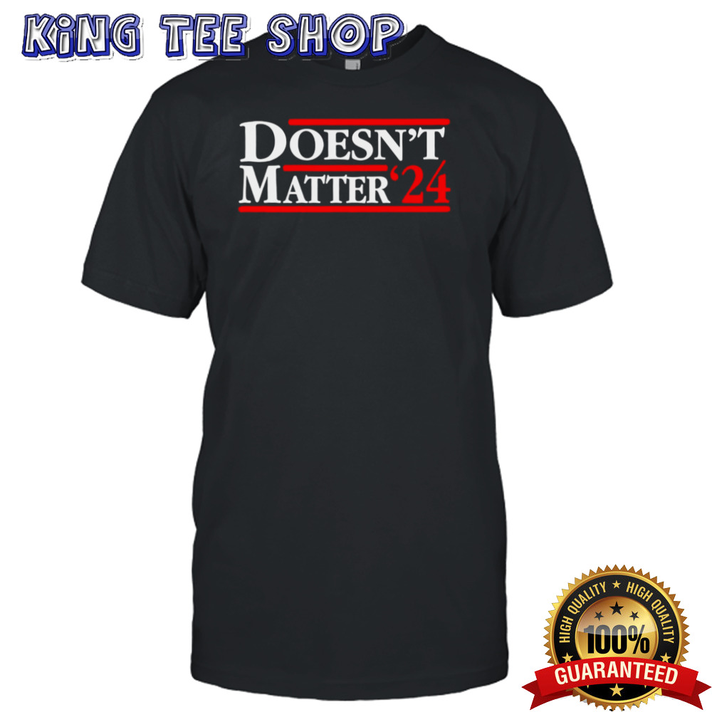 Doesn’t Matter ’24 shirt