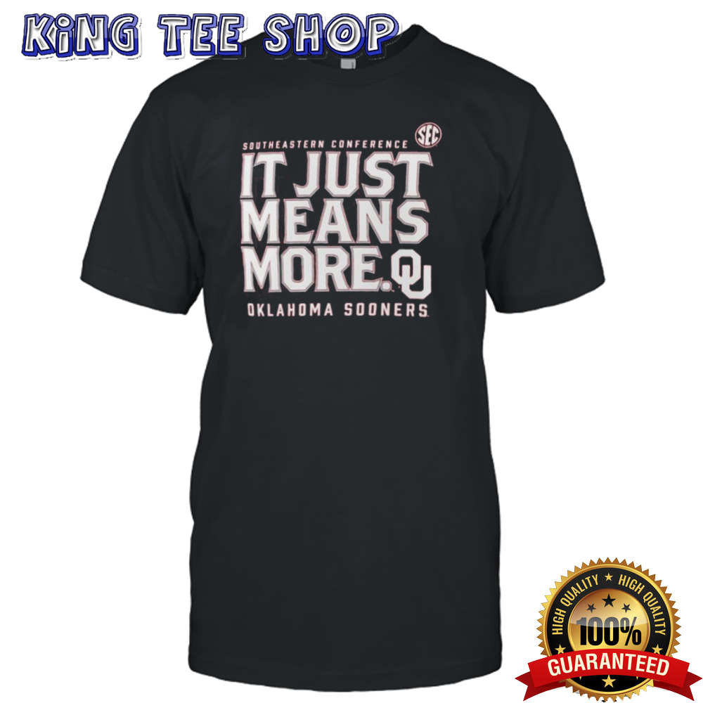 Oklahoma Sooners SEC It Just Means More T-shirt