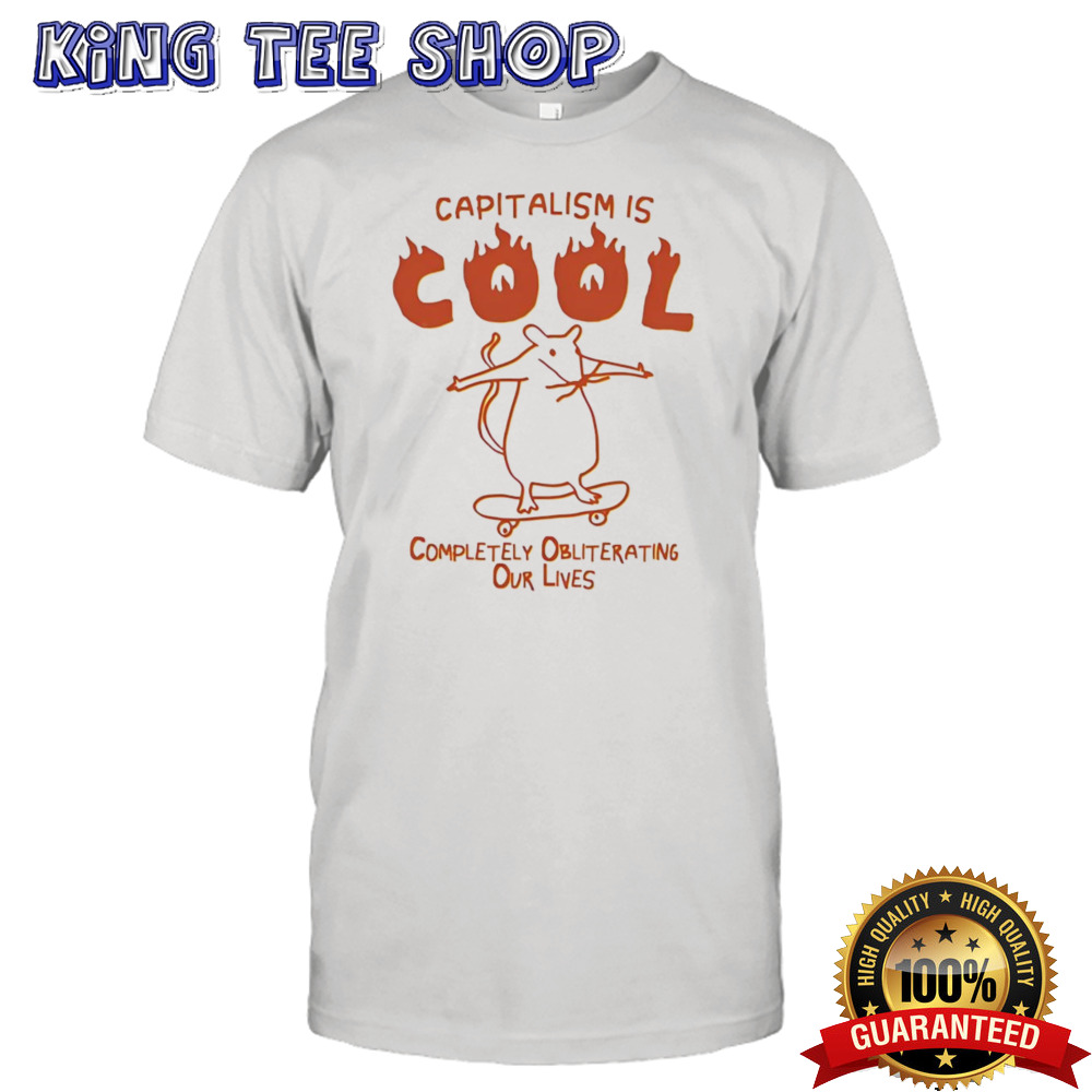 Rat skateboard capitalism is cool completely obliterating our lives shirt