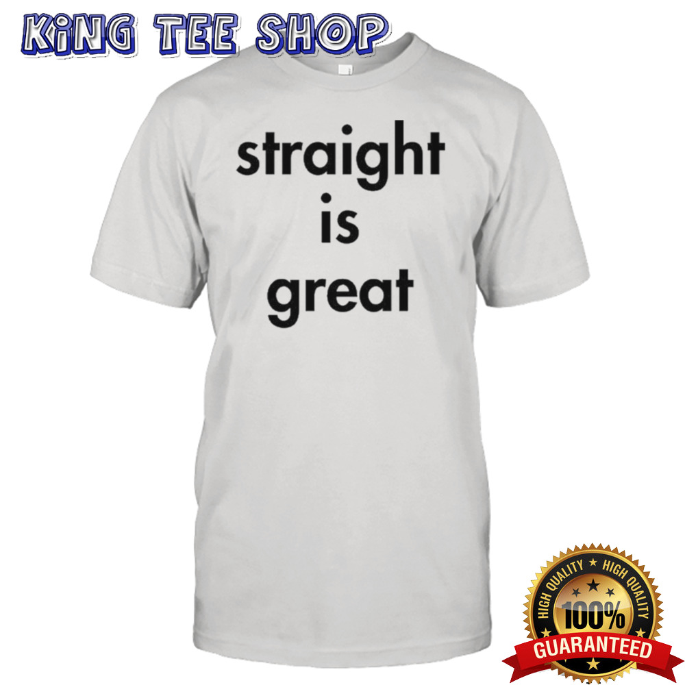 Straight Is Great T-shirt