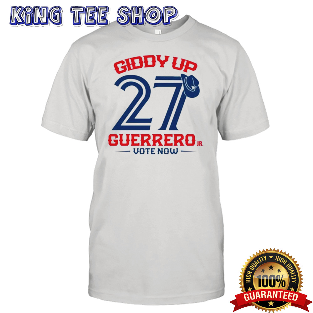 Toronto Blue Jays Giddy Up 27 Guerrero Jr Vote Now T-shirt