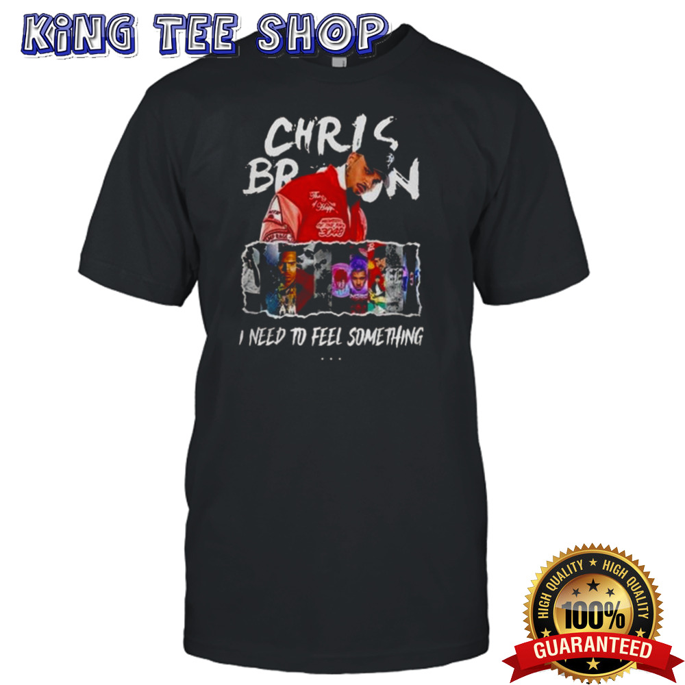 Chris Brown I Need To Feel Something In My Music T-shirt