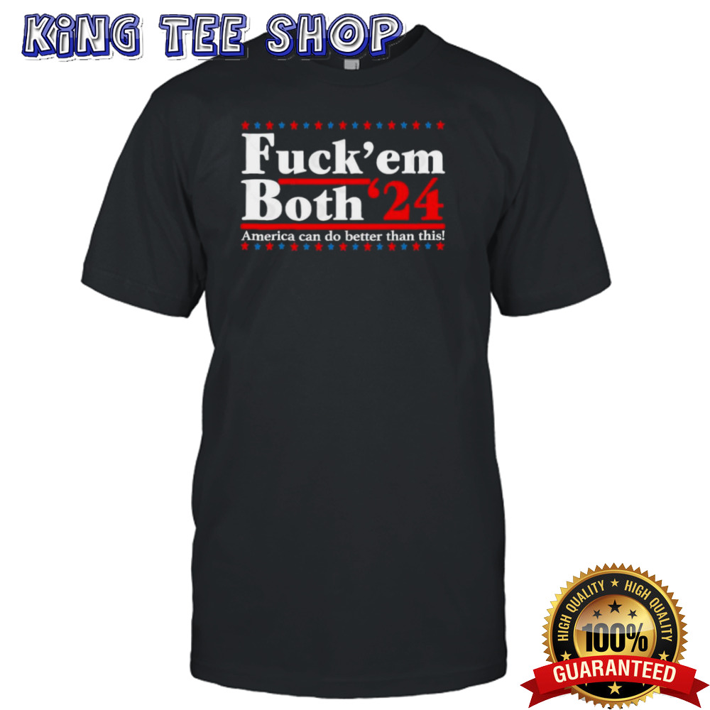 Fuck Em Both 2024 T shirt