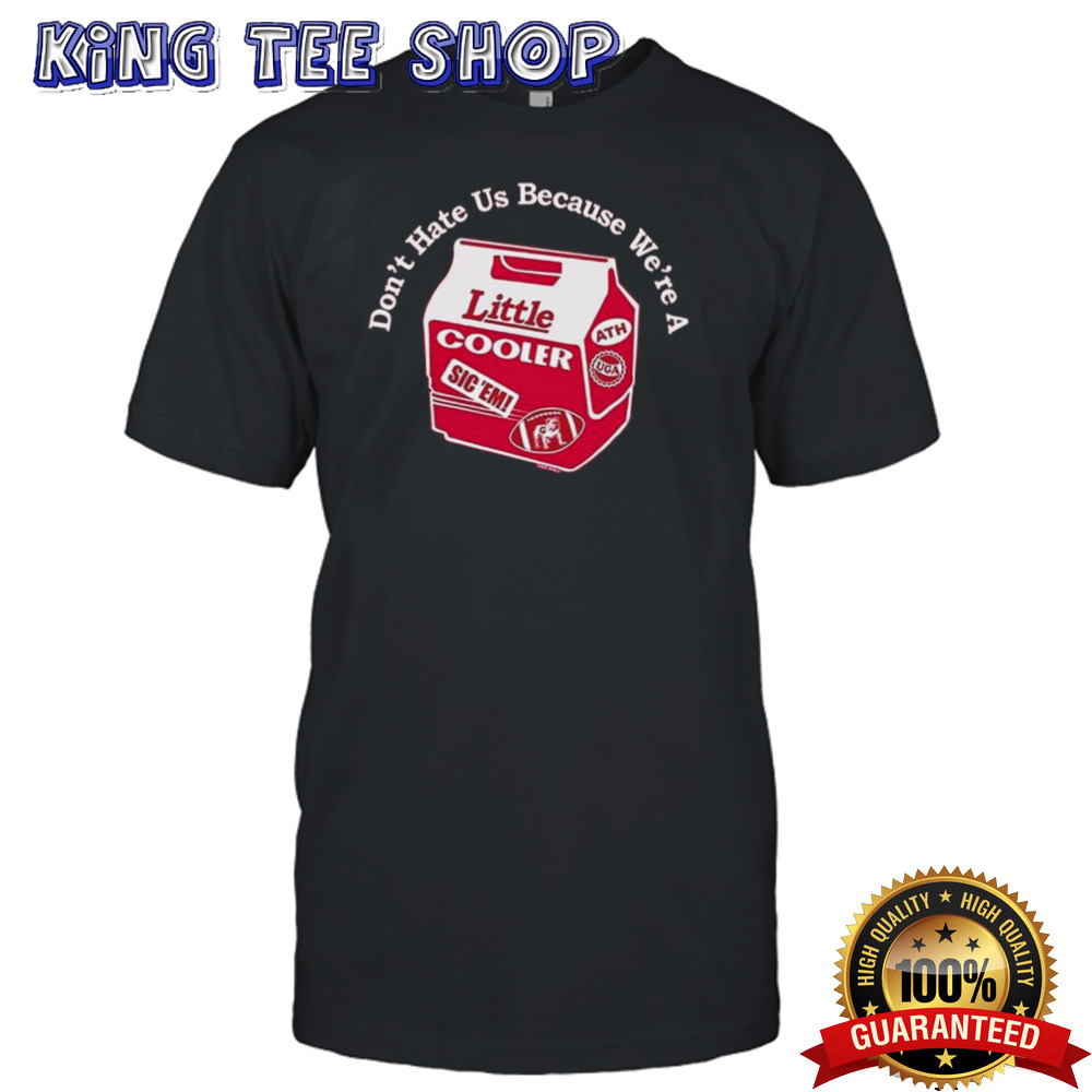 Georgia Bulldogs Football Don’t Hate Us Because We’re A Little Cooler Shirt