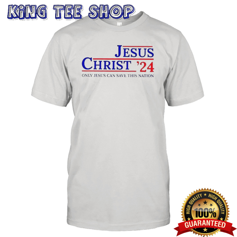 Jesus Christ 2024 Only Jesus Can Save This Nation Casual T-shirt