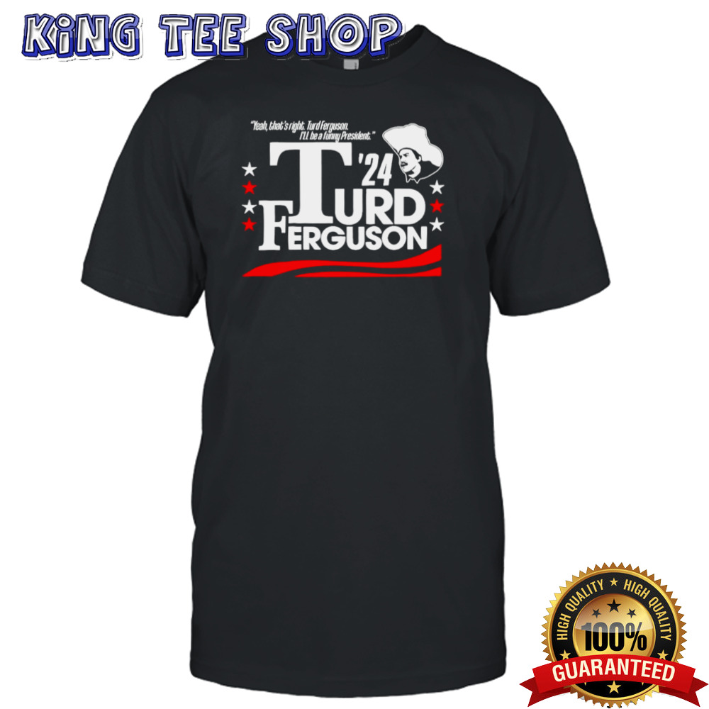 Turd Ferguson For President 2024 Shirt