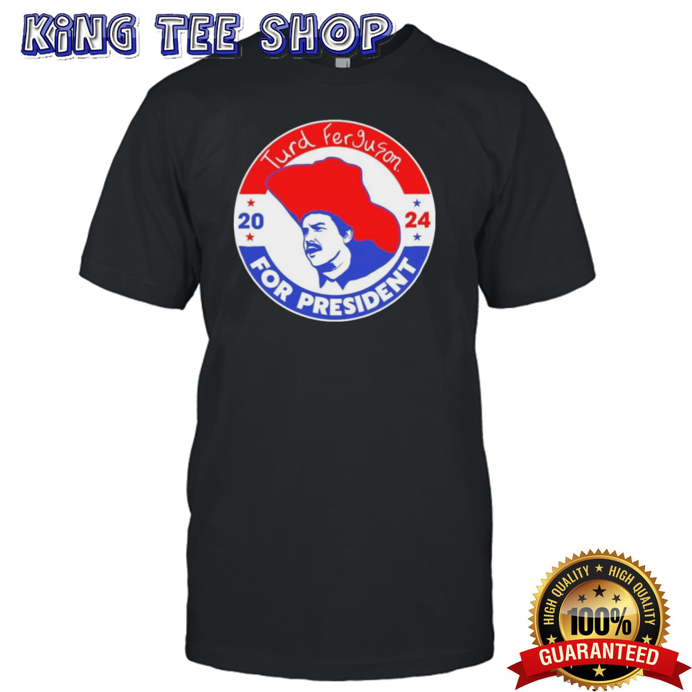 Turd Ferguson For President Election 2024 T shirt