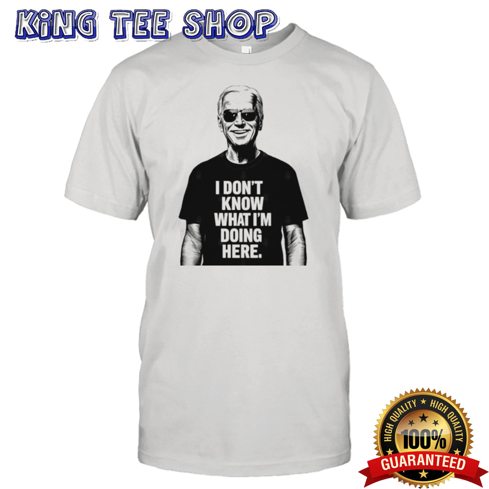 Biden I don’t know what I’m doing here T-Shirt