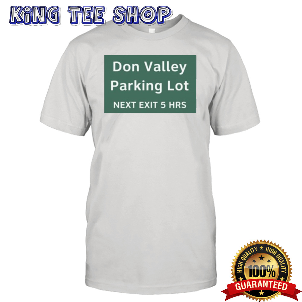 Don Valley Parking Lot Next Exit 5 Hrs T-shirt