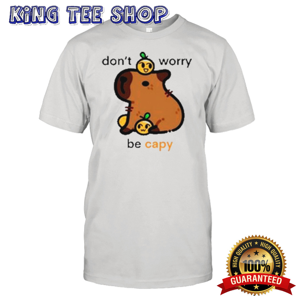Don’t Worry Be Capy shirt