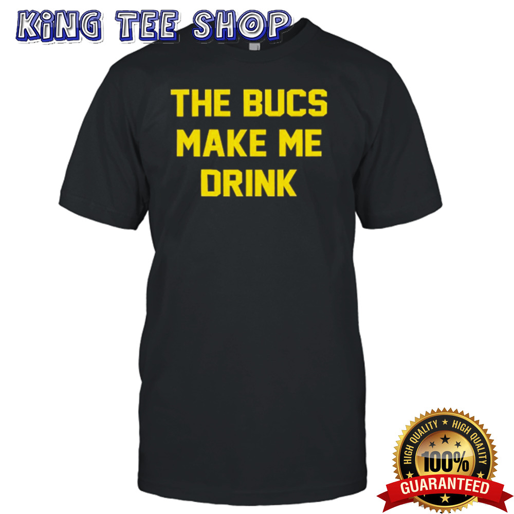 The Bucs Make Me Drink Tampa Bay Buccaneers T-shirt