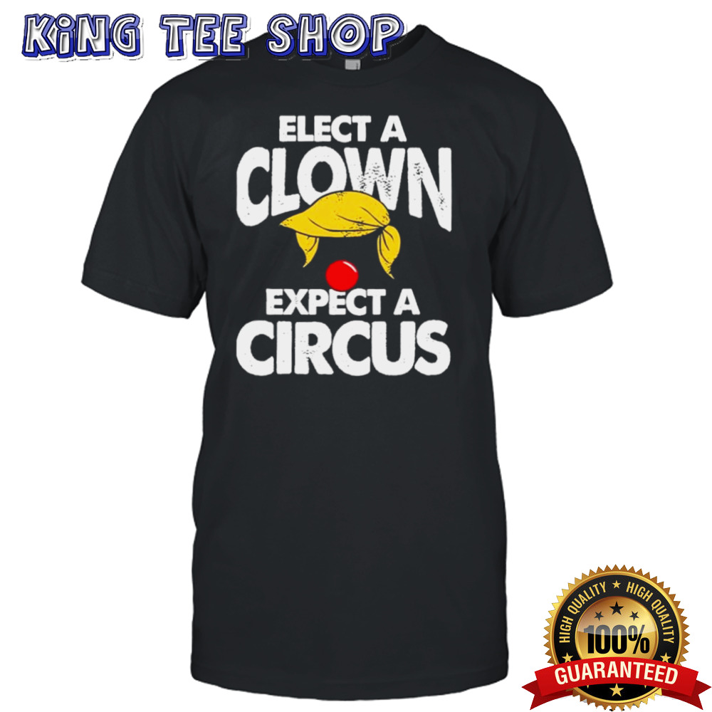 Trump 2024 Elect A Clown Expect A Circus T shirt