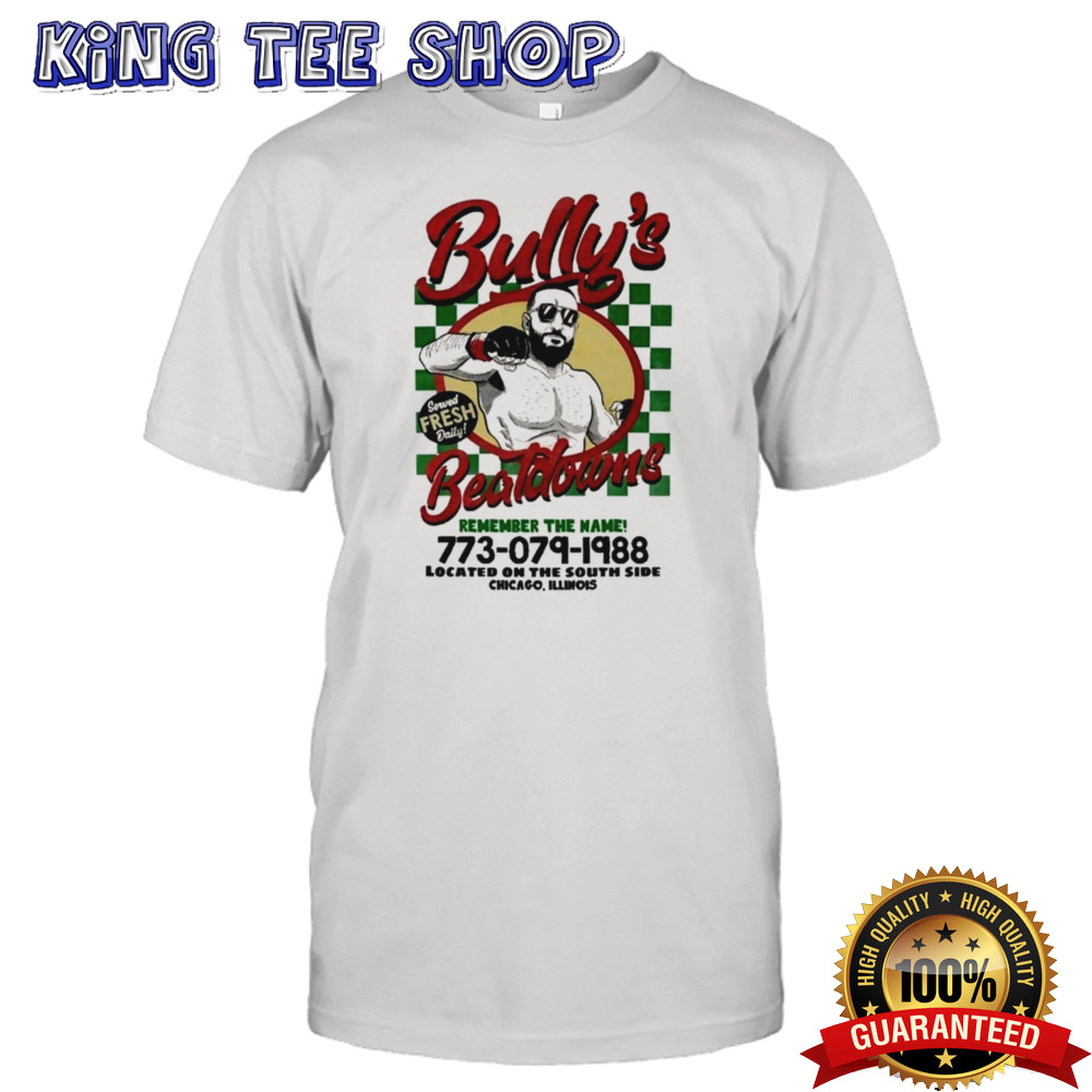 Bully’s Beatdowns Served Fresh Daily T-shirt