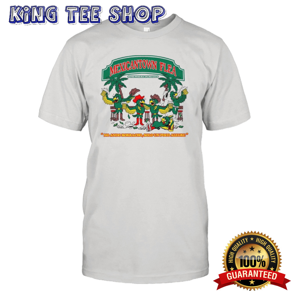 Mexicantown Flea Somewhere In Mexico T-shirt
