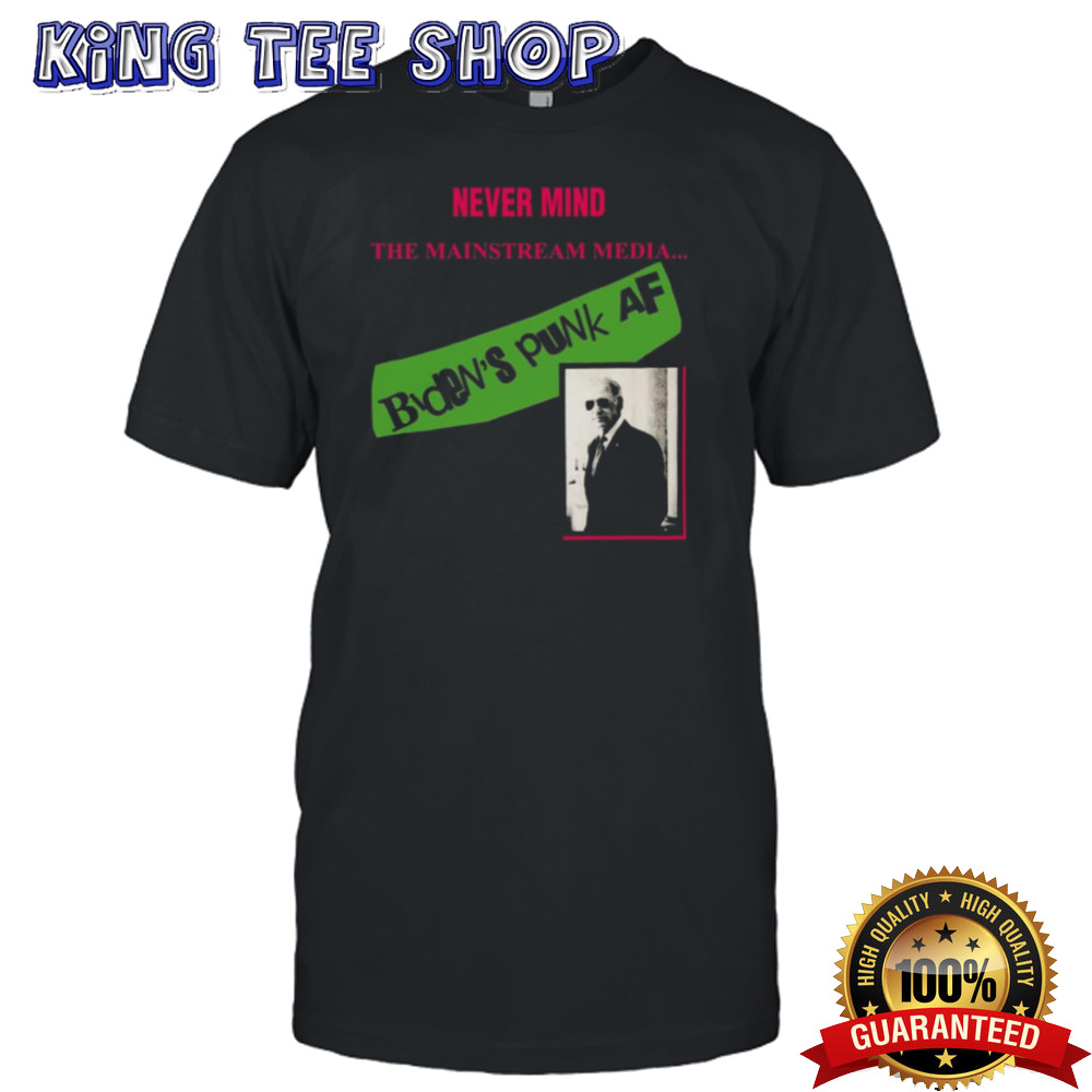 Never Mind The Mainstream Media Biden’s Punk Af T-shirt