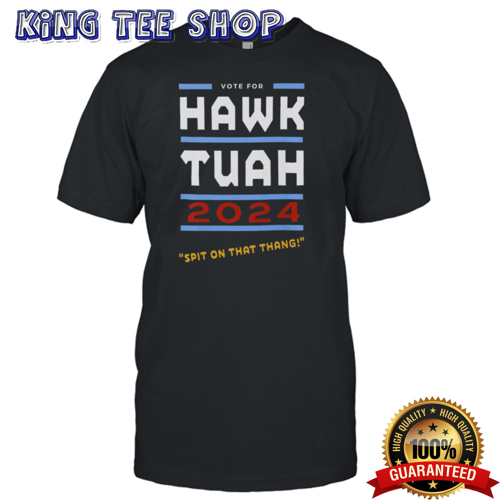 Vote For Hawk Tuah 2024 Spit On That Thang T-shirt