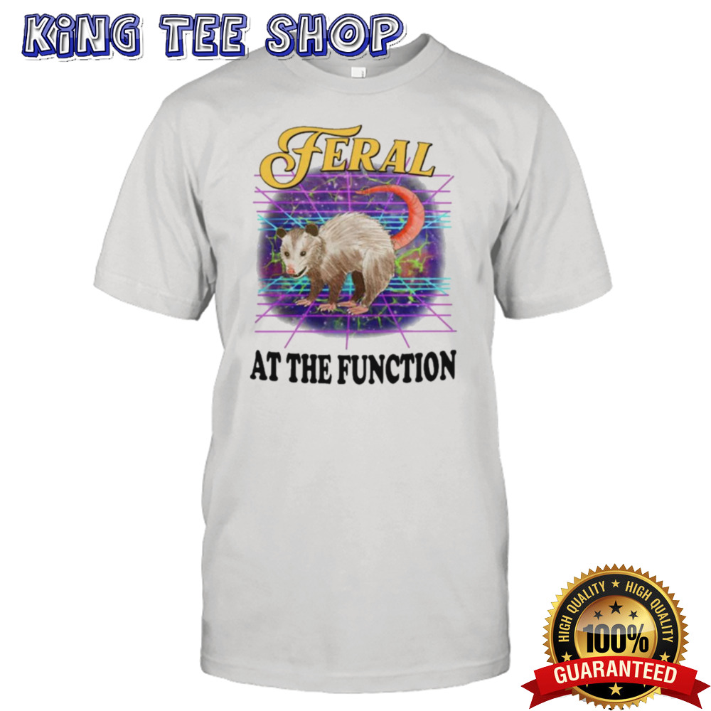 Feral At The Function T-shirt