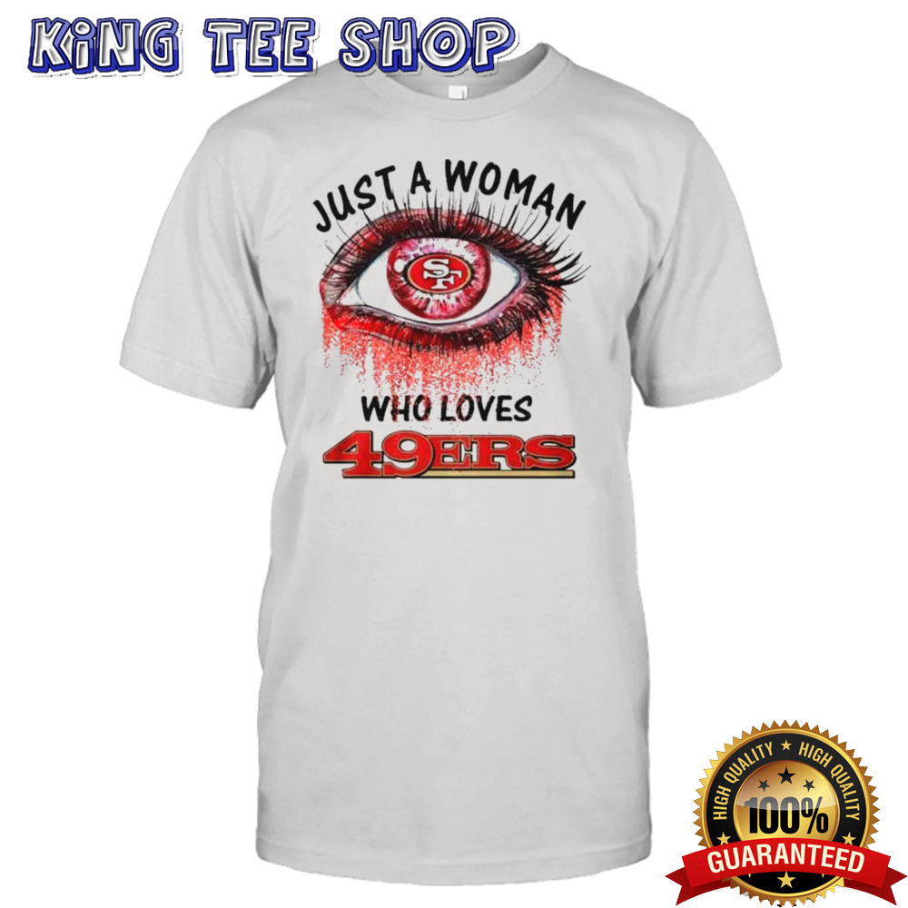 Just A Woman Who Loves San Francisco 49ers Eye Diamonds Shirt