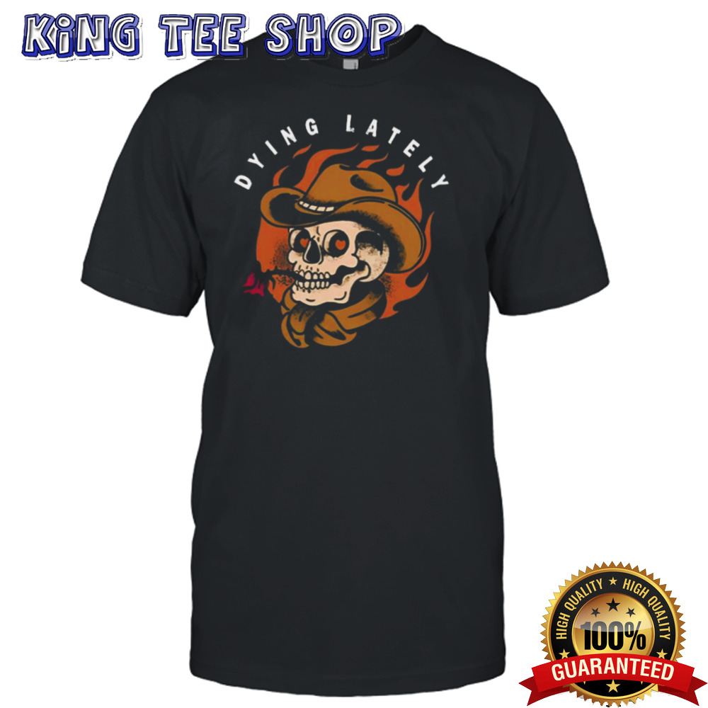 Dying Lately Skull T-shirt
