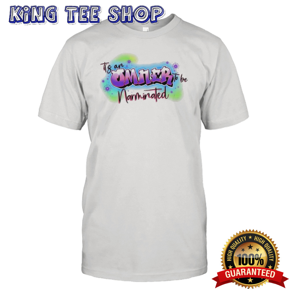 Omner to be Narminated shirt
