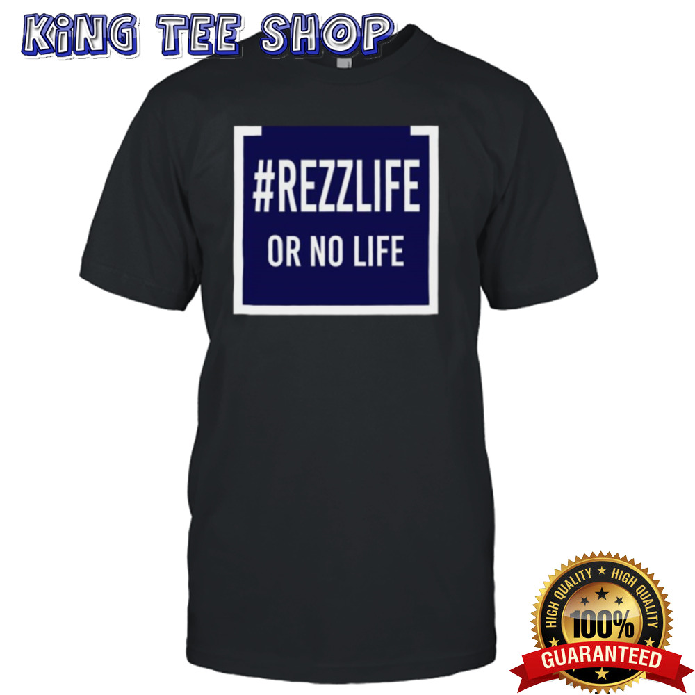 Rezzlife Or No Life T-shirt