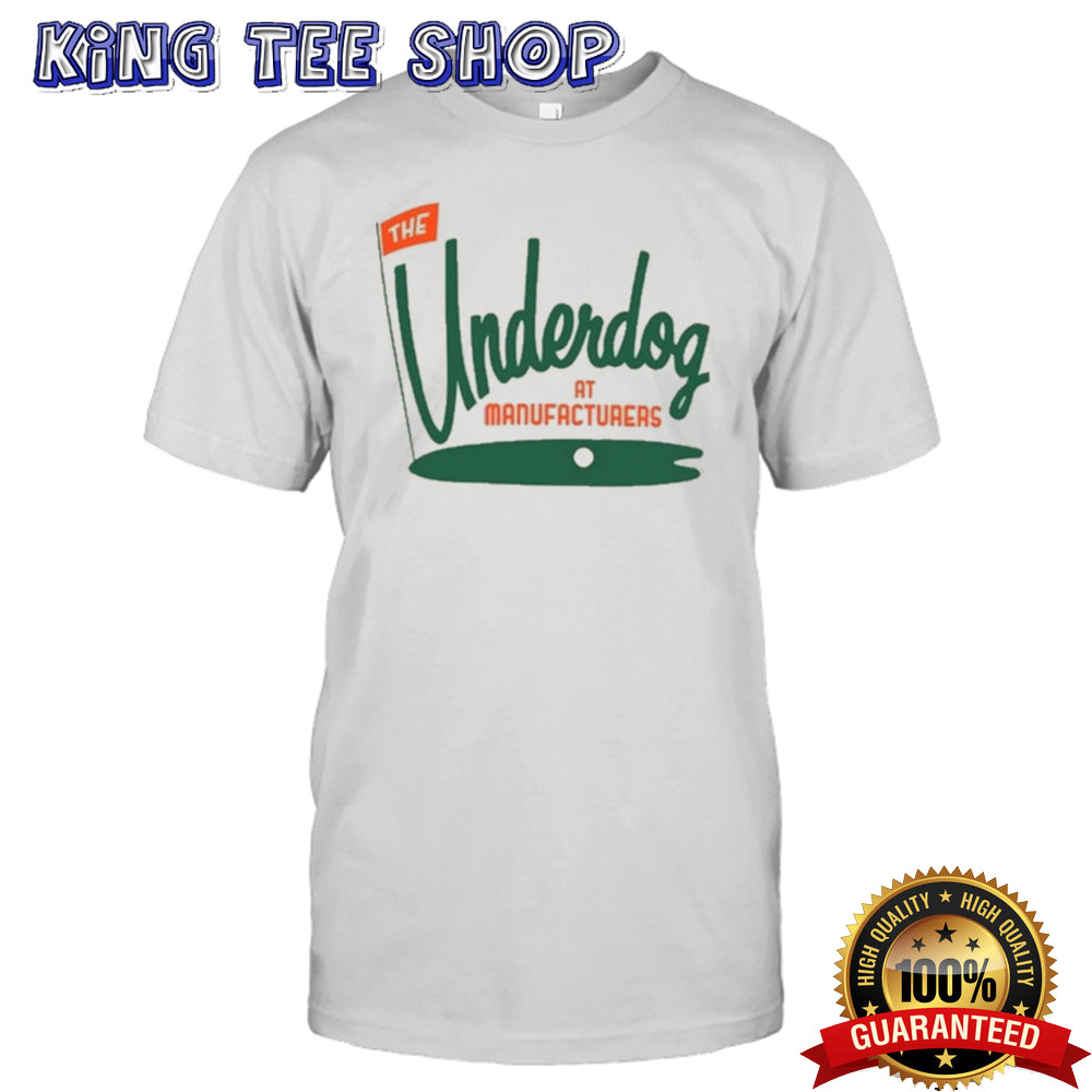 The Underdog At Manufacturers Shirt