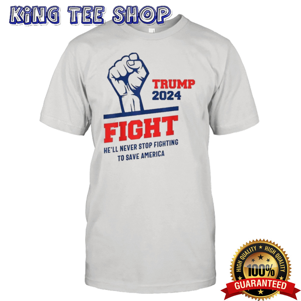 HeLl Never Stop Fighting To Save America Trump 2024 T-Shirt