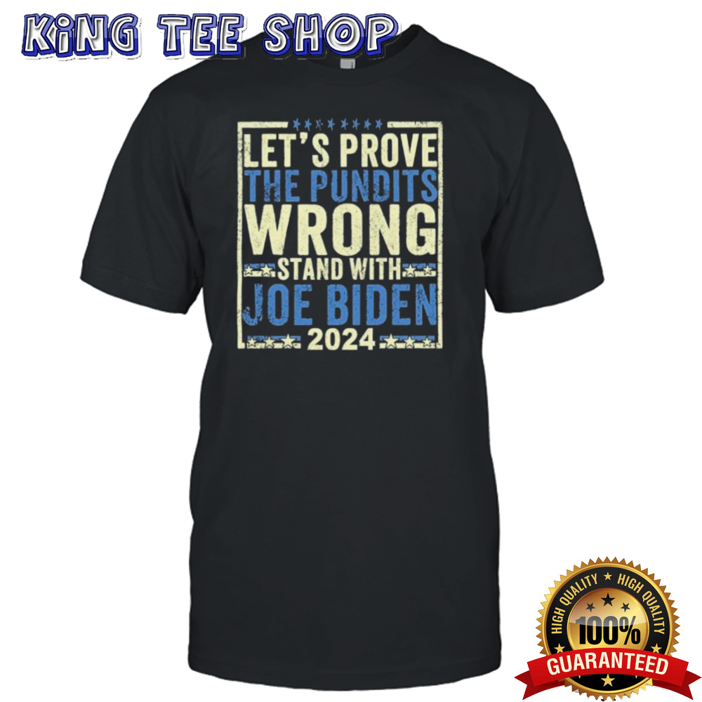 Let’s prove the Pundits Wrong Stand with Joe Biden 2025 T-Shirt