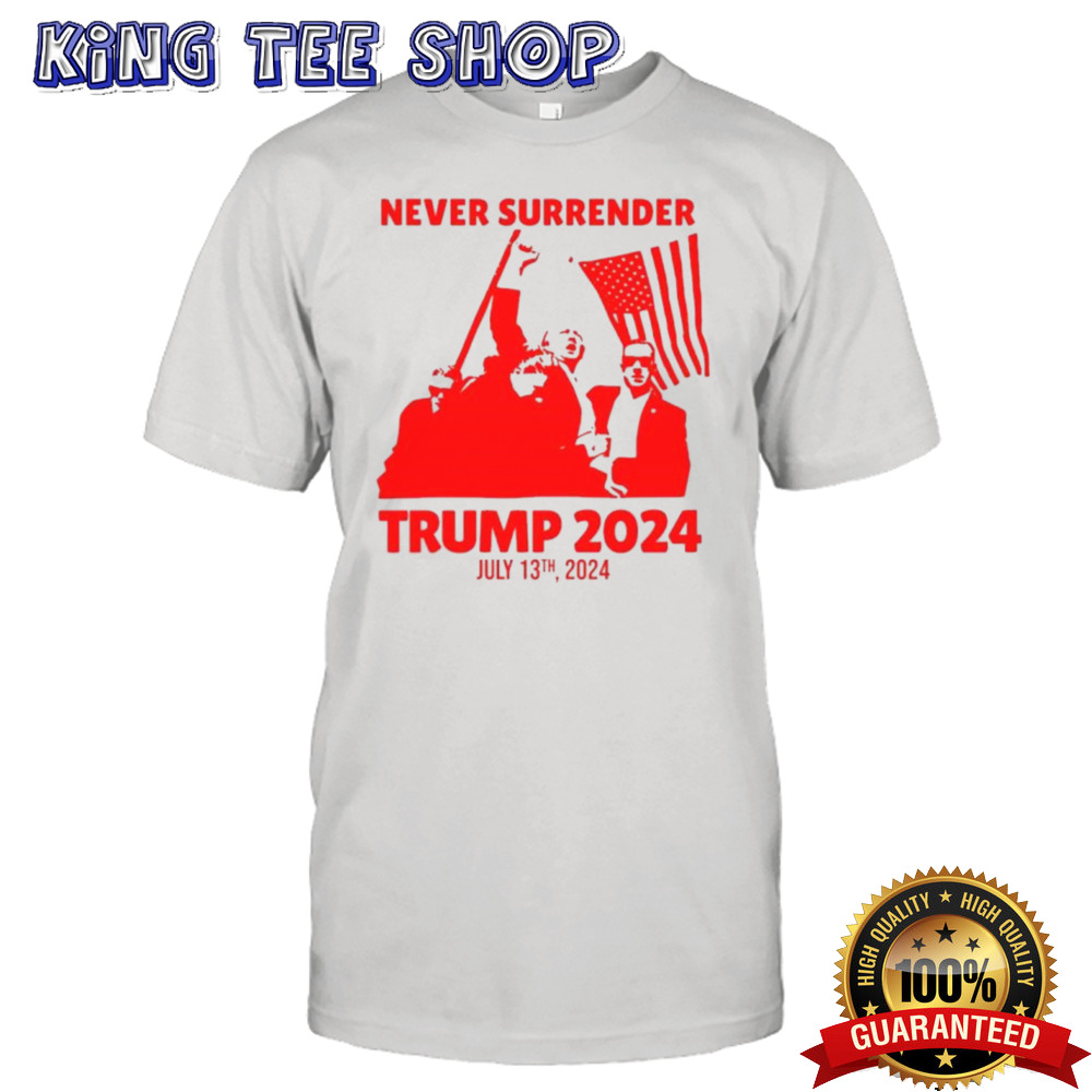 Never Surrender Trump Shot July 13th, 2024 Shirt
