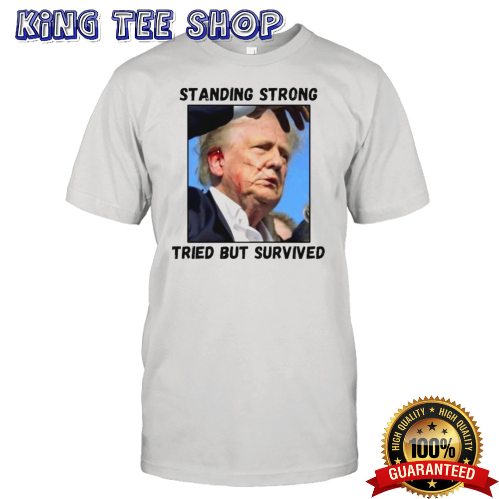 Shooter Trump Standing Strong Tried But Survived Shirt