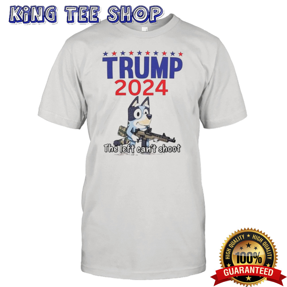 The Left Can’t Shoot Donald Trump 2024 Bluey T-shirt