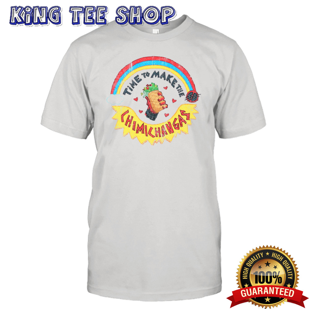 Time To Make The Chimichangas T Shirt