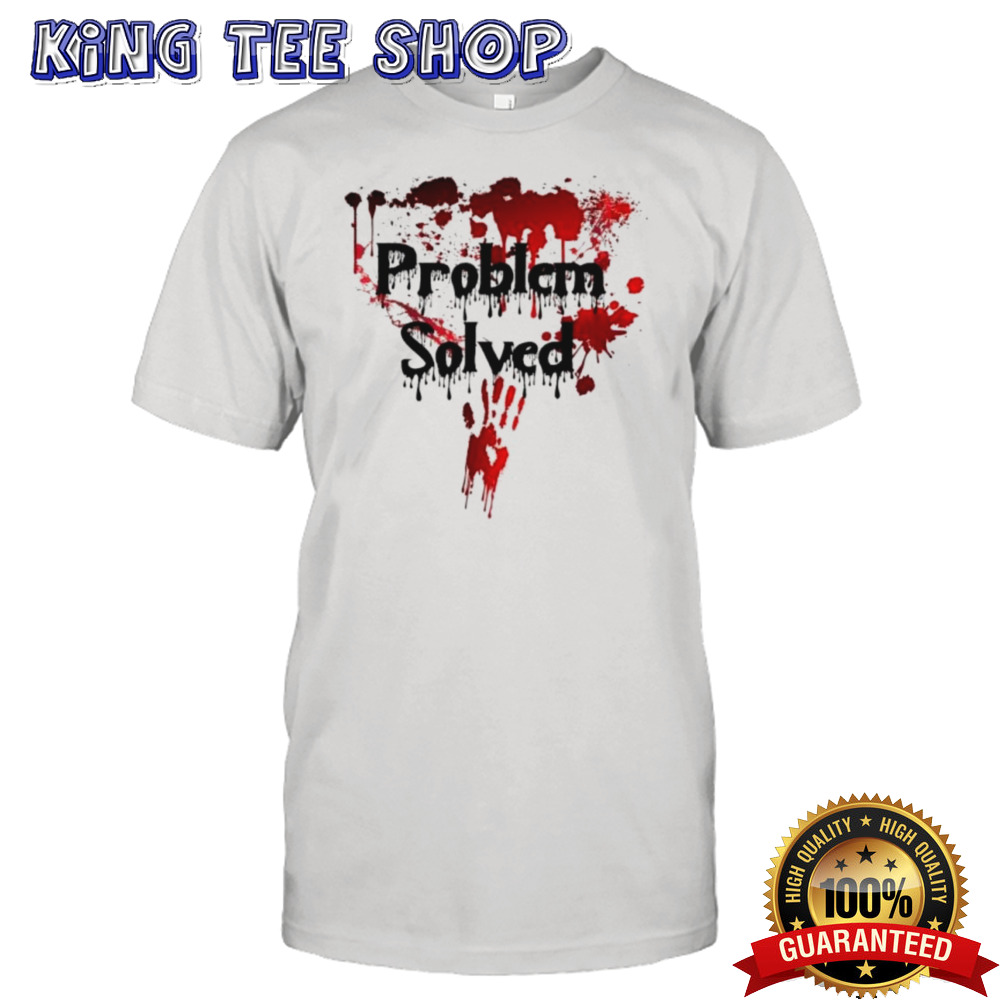 Bloody Problem Solved Halloween Scary Horror Print Effect Shirt