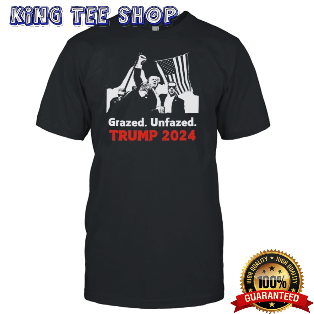 Grazed Unfazed Trump 2024 Maga Was Shot Shirt