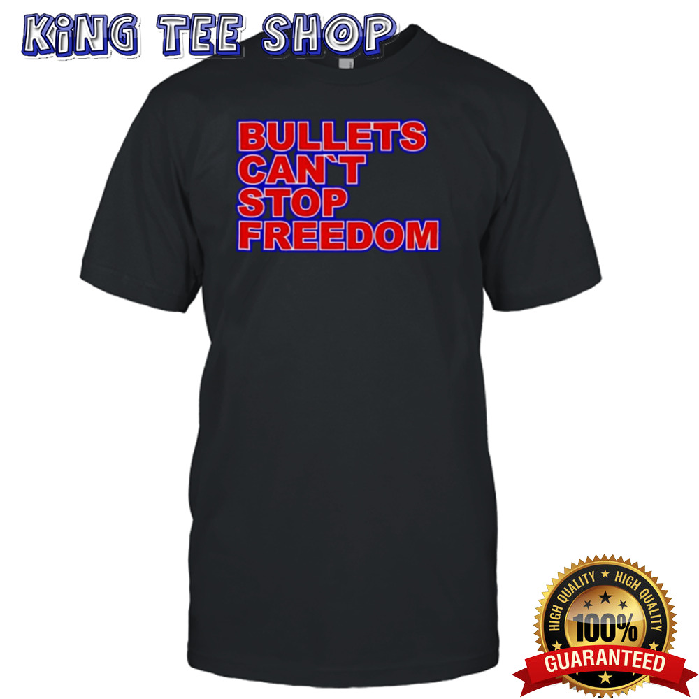 Bullets cant stop freedom President Donald Trump Shirt