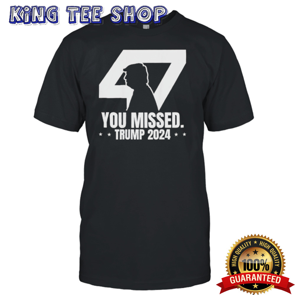 Hot Trump 47 Patriotic You Missed Trump Assassination T-shirt