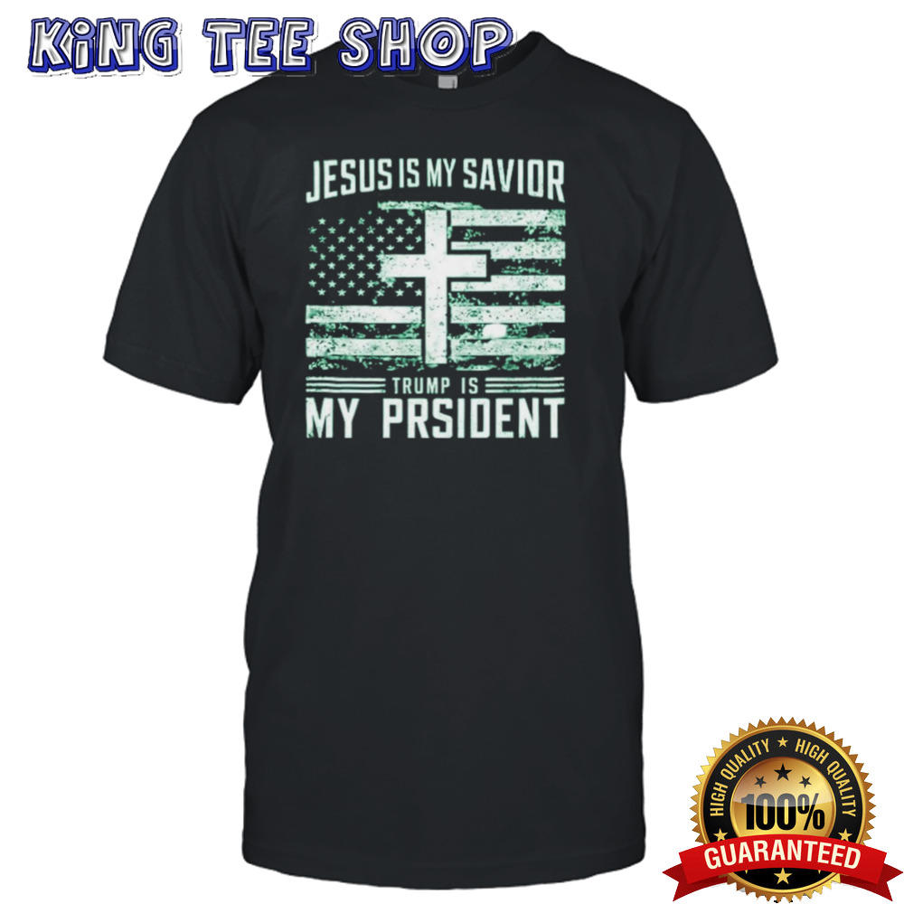 Jesus Is My Savior Trump Is My President 2024 shirt